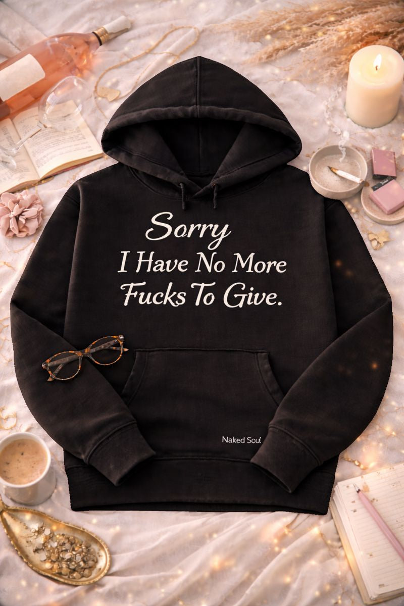 Sorry I Have No More Fucks to Give Hoodie